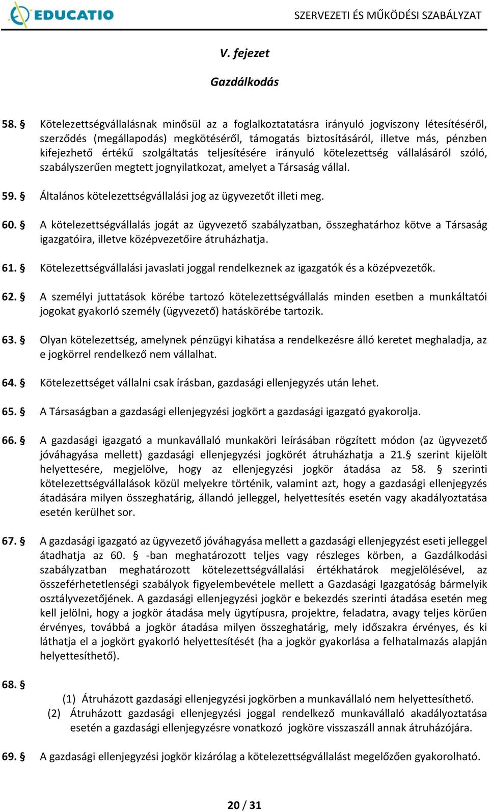 szolgáltatás teljesítésére irányuló kötelezettség vállalásáról szóló, szabályszerűen megtett jognyilatkozat, amelyet a Társaság vállal. 59.