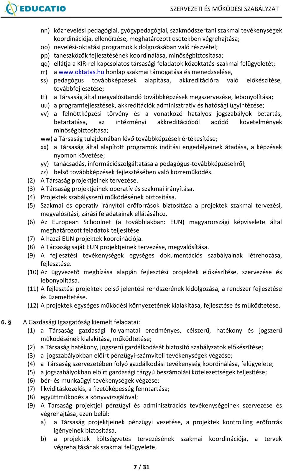 hu honlap szakmai támogatása és menedzselése, ss) pedagógus továbbképzések alapítása, akkreditációra való előkészítése, továbbfejlesztése; tt) a Társaság által megvalósítandó továbbképzések