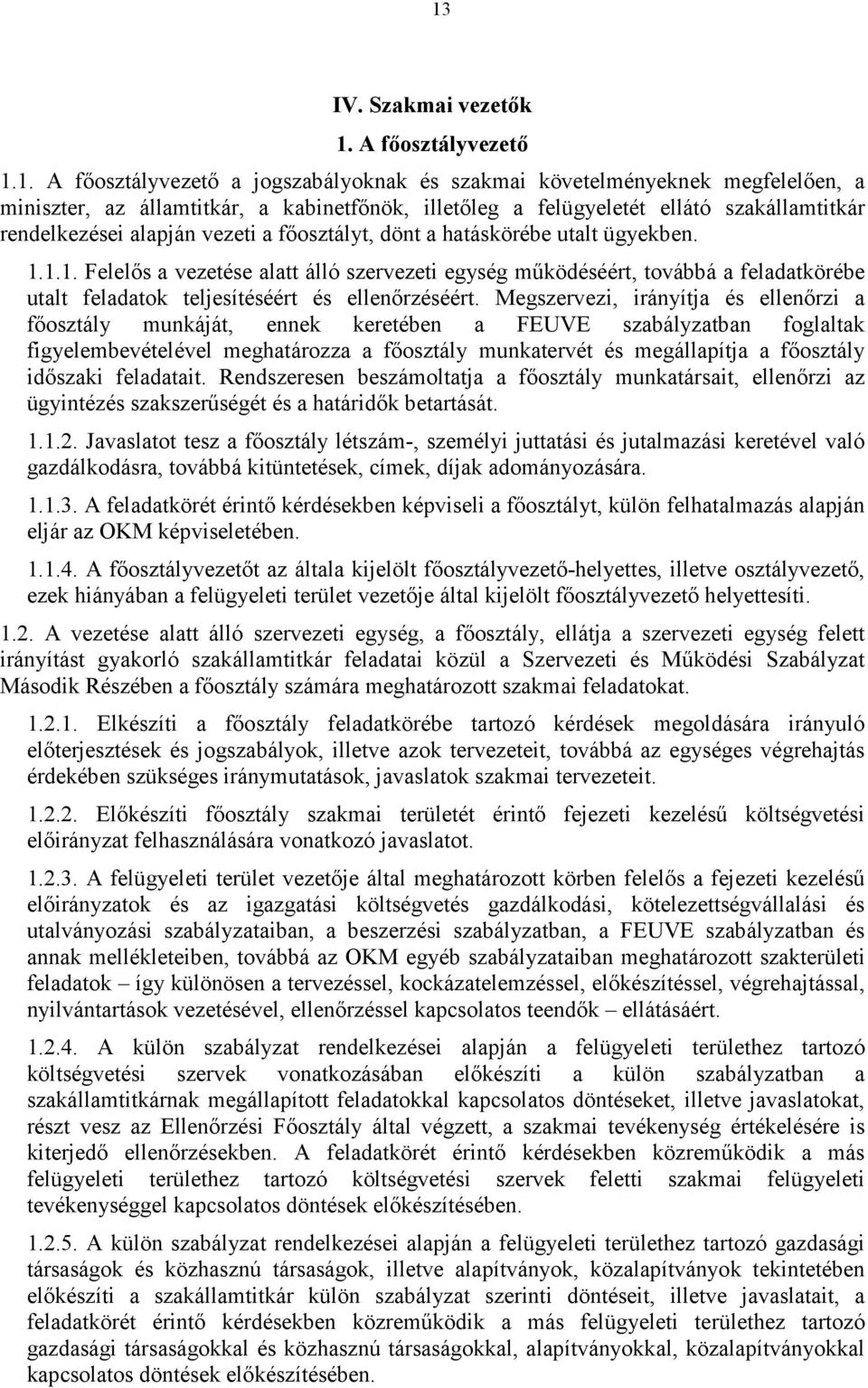 1.1. Felelıs a vezetése alatt álló szervezeti egység mőködéséért, továbbá a feladatkörébe utalt feladatok teljesítéséért és ellenırzéséért.