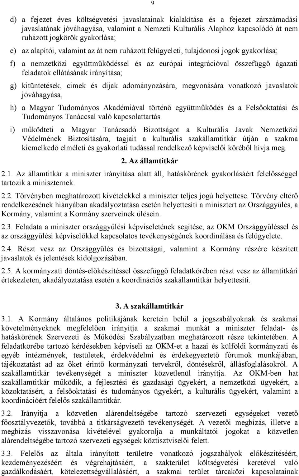 irányítása; g) kitüntetések, címek és díjak adományozására, megvonására vonatkozó javaslatok jóváhagyása, h) a Magyar Tudományos Akadémiával történı együttmőködés és a Felsıoktatási és Tudományos