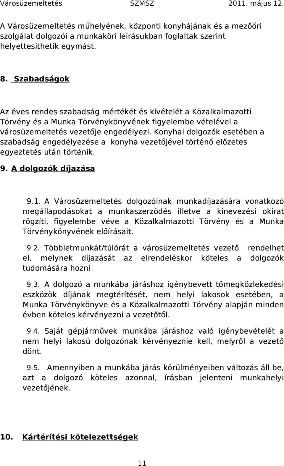 Konyhai dolgozók esetében a szabadság engedélyezése a konyha vezetőjével történő előzetes egyeztetés után történik. 9. A dolgozók díjazása 9.1.
