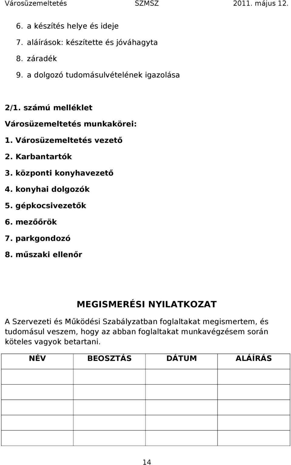 konyhai dolgozók 5. gépkocsivezetők 6. mezőőrök 7. parkgondozó 8.