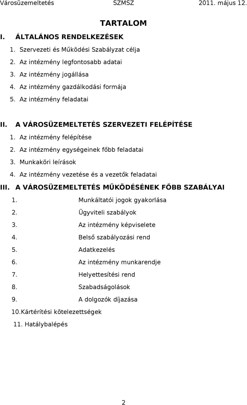Munkaköri leírások 4. Az intézmény vezetése és a vezetők feladatai III. A VÁROSÜZEMELTETÉS MŰKÖDÉSÉNEK FŐBB SZABÁLYAI 1. Munkáltatói jogok gyakorlása 2. Ügyviteli szabályok 3.