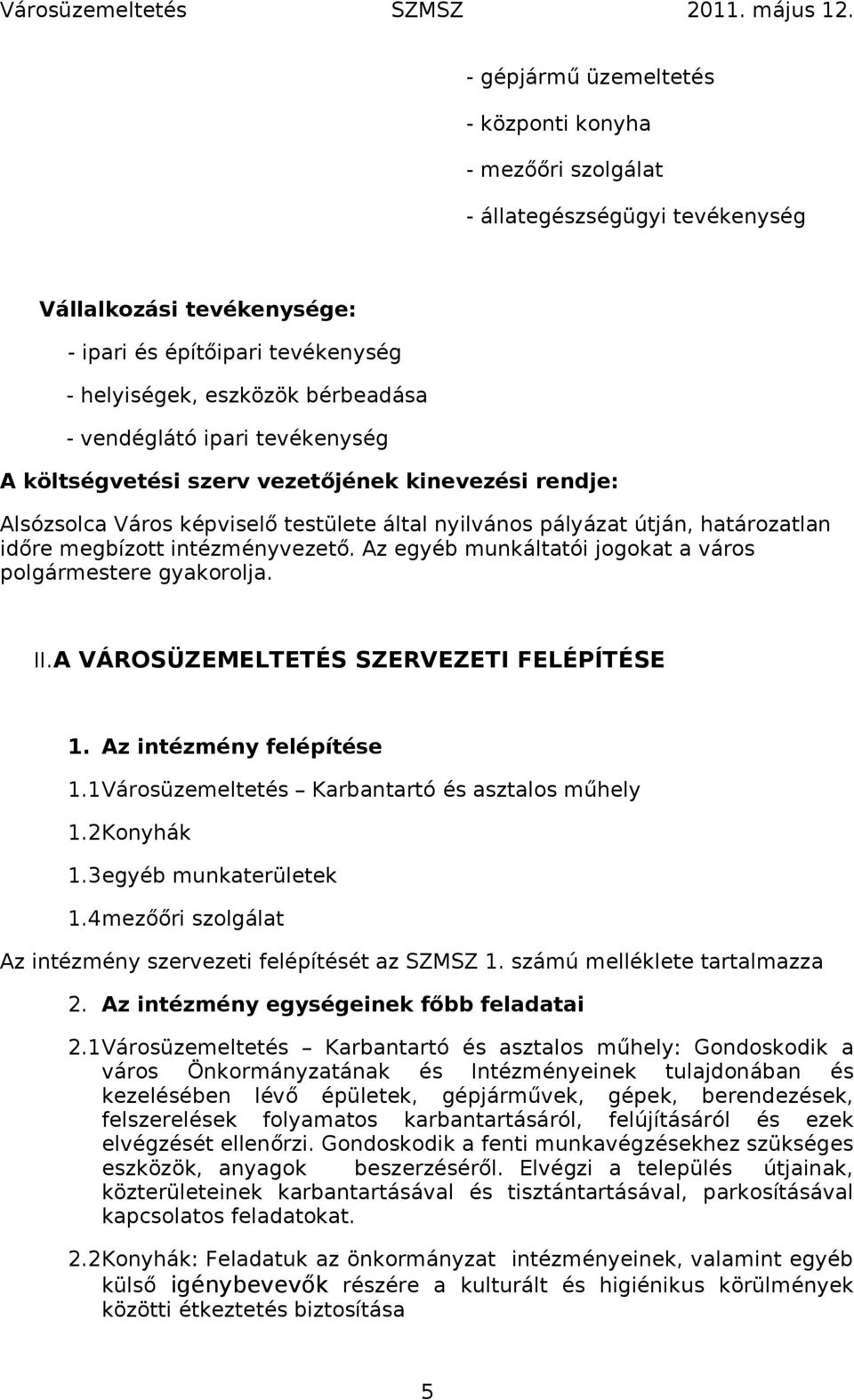 Az egyéb munkáltatói jogokat a város polgármestere gyakorolja. II.A VÁROSÜZEMELTETÉS SZERVEZETI FELÉPÍTÉSE 1. Az intézmény felépítése 1.1Városüzemeltetés Karbantartó és asztalos műhely 1.2Konyhák 1.