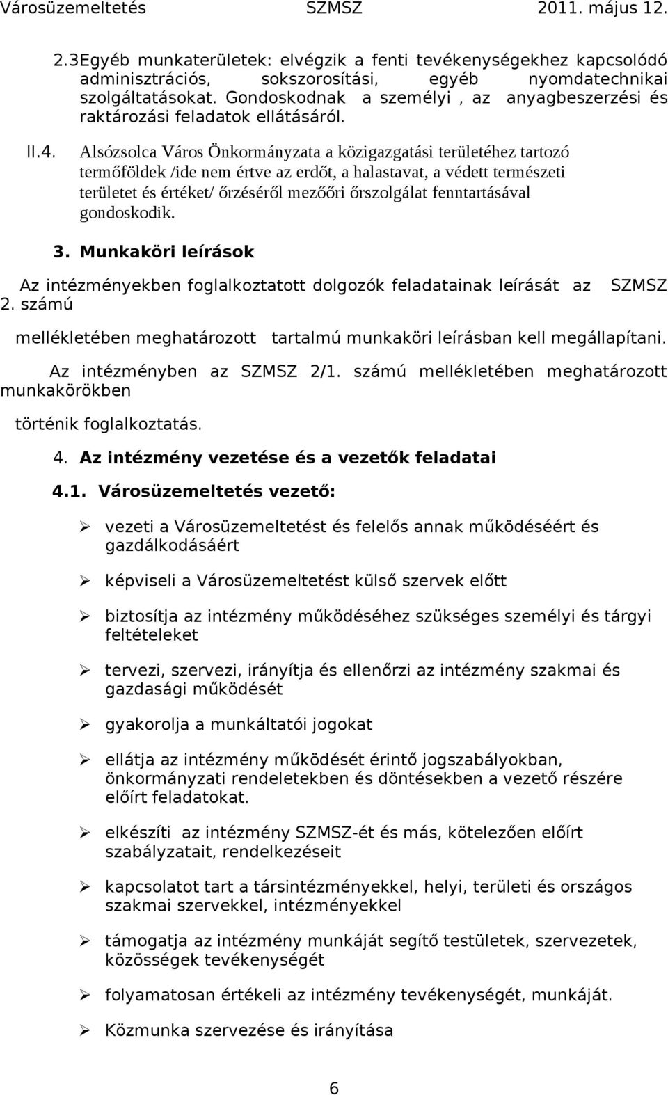 Alsózsolca Város Önkormányzata a közigazgatási területéhez tartozó termőföldek /ide nem értve az erdőt, a halastavat, a védett természeti területet és értéket/ őrzéséről mezőőri őrszolgálat