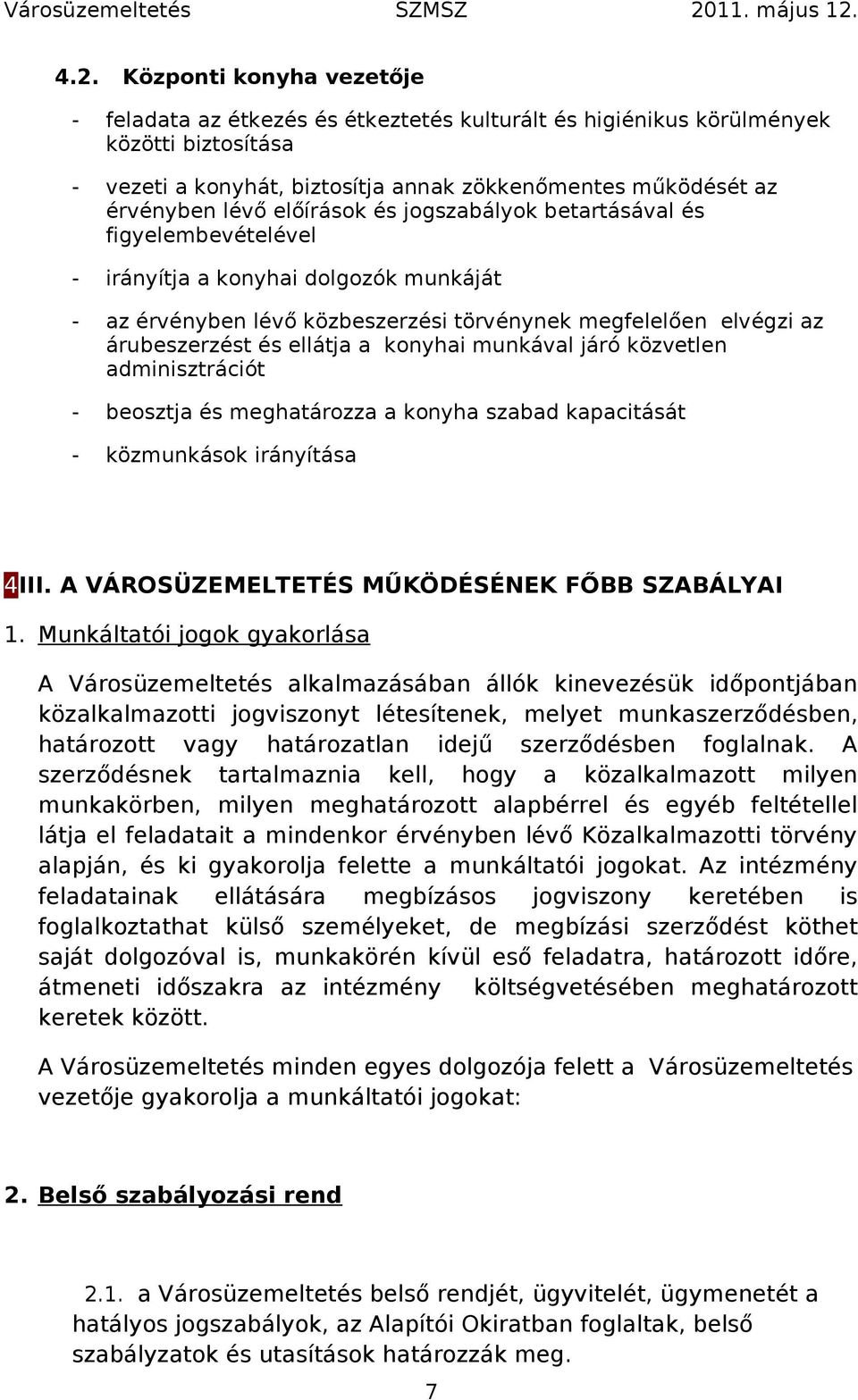 a konyhai munkával járó közvetlen adminisztrációt - beosztja és meghatározza a konyha szabad kapacitását - közmunkások irányítása 4III. A VÁROSÜZEMELTETÉS MŰKÖDÉSÉNEK FŐBB SZABÁLYAI 1.