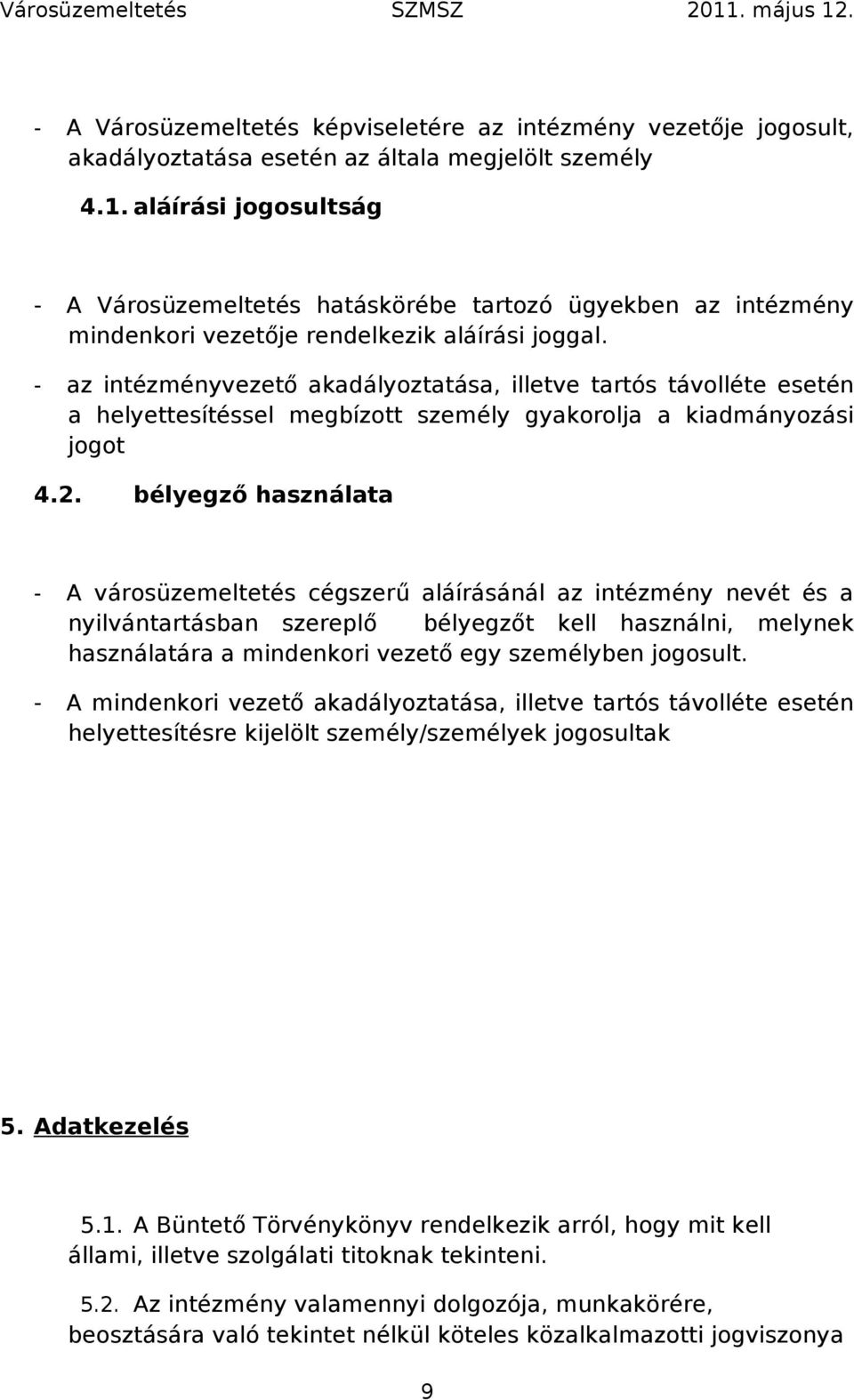 - az intézményvezető akadályoztatása, illetve tartós távolléte esetén a helyettesítéssel megbízott személy gyakorolja a kiadmányozási jogot 4.2.