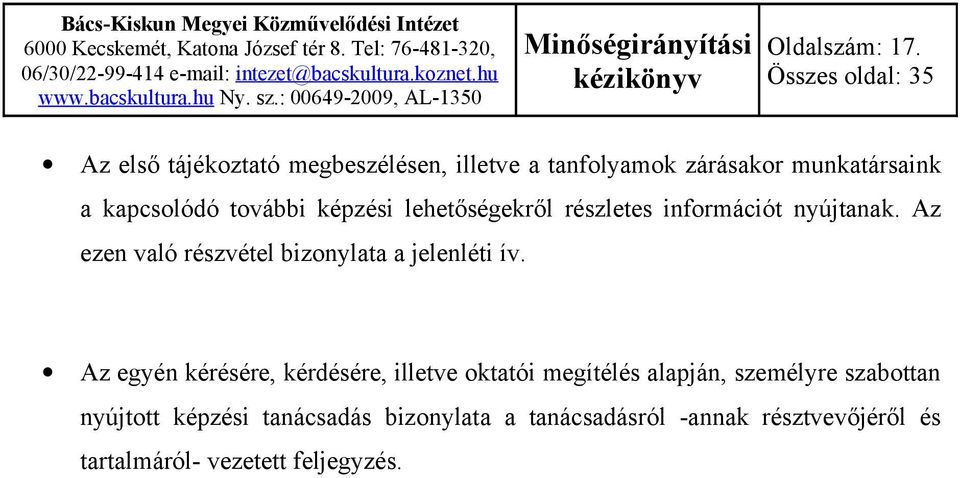 képzési lehetőségekről részletes információt nyújtanak. Az ezen való részvétel bizonylata a jelenléti ív.