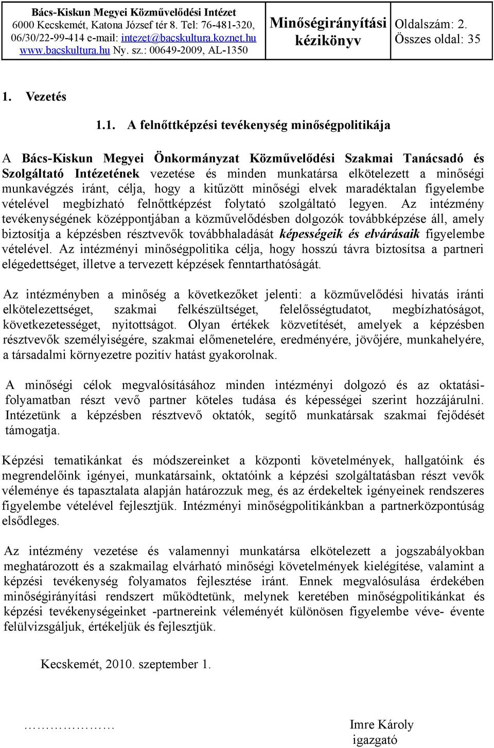 1. A felnőttképzési tevékenység minőségpolitikája A Bács-Kiskun Megyei Önkormányzat Közművelődési Szakmai Tanácsadó és Szolgáltató Intézetének vezetése és minden munkatársa elkötelezett a minőségi