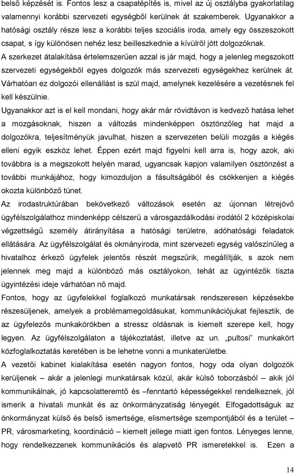 A szerkezet átalakítása értelemszerűen azzal is jár majd, hogy a jelenleg megszokott szervezeti egységekből egyes dolgozók más szervezeti egységekhez kerülnek át.