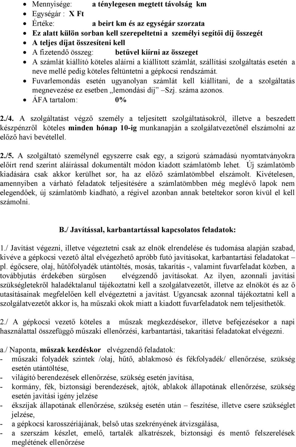 gépkocsi rendszámát. Fuvarlemondás esetén ugyanolyan számlát kell kiállítani, de a szolgáltatás megnevezése ez esetben lemondási díj Szj. száma azonos. ÁFA tartalom: 0% 2./4.