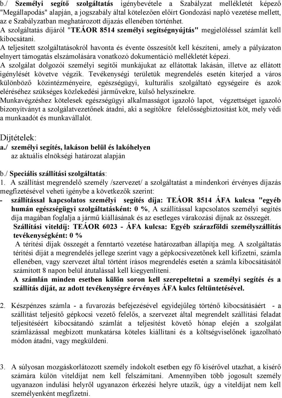 A teljesített szolgáltatásokról havonta és évente összesítőt kell készíteni, amely a pályázaton elnyert támogatás elszámolására vonatkozó dokumentáció mellékletét képezi.