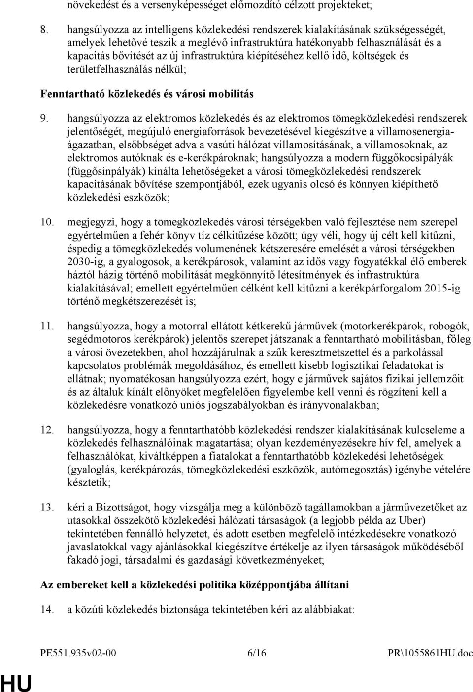 infrastruktúra kiépítéséhez kellő idő, költségek és területfelhasználás nélkül; Fenntartható közlekedés és városi mobilitás 9.