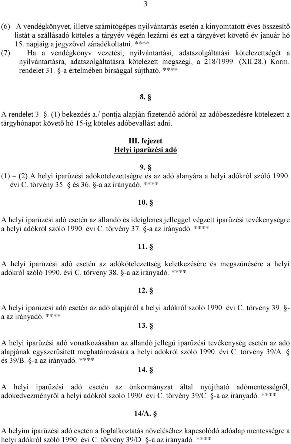 28.) Korm. rendelet 31. -a értelmében bírsággal sújtható. **** 8. A rendelet 3.. (1) bekezdés a.