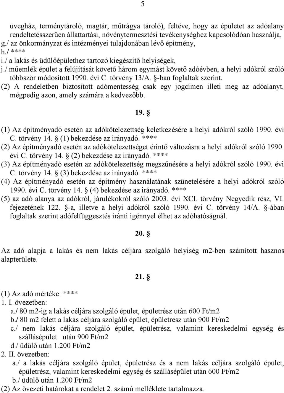 / műemlék épület a felújítását követő három egymást követő adóévben, a helyi adókról szóló többször módosított 1990. évi C. törvény 13/A. -ban foglaltak szerint.