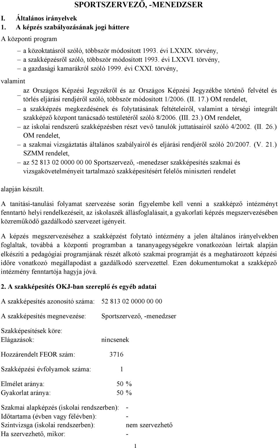 törvény, valamint az Országos Képzési Jegyzékről és az Országos Képzési Jegyzékbe történő felvétel és törlés eljárási rendjéről szóló, többször módosított 1/2006. (II. 17.