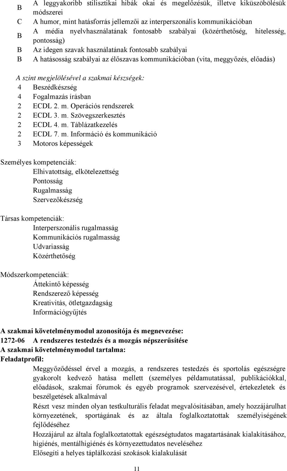 megjelölésével a szakmai készségek: 4 eszédkészség 4 Fogalmazás írásban 2 EDL 2. m.