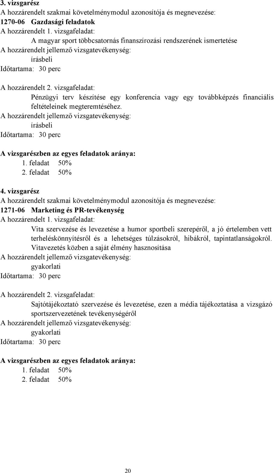 vizsgafeladat: Pénzügyi terv készítése egy konferencia vagy egy továbbképzés financiális feltételeinek megteremtéséhez.