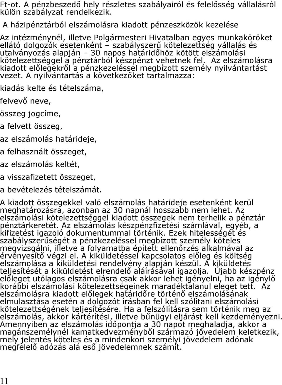 utalványozás alapján 30 napos határidőhöz kötött elszámolási kötelezettséggel a pénztárból készpénzt vehetnek fel.