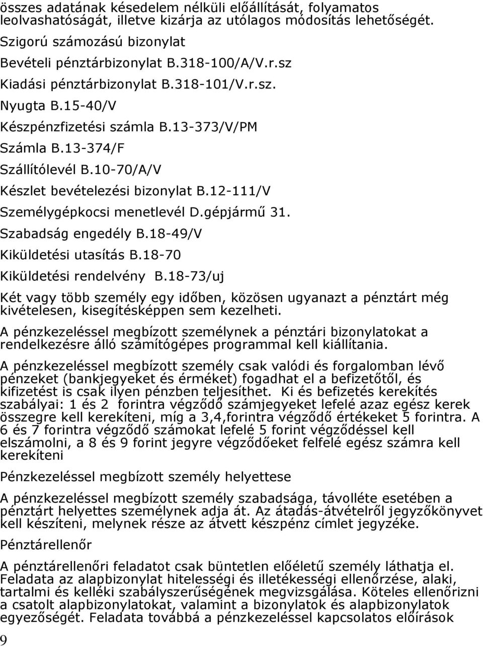 Szabadság engedély B.18-49/V Kiküldetési utasítás B.18-70 Kiküldetési rendelvény B.