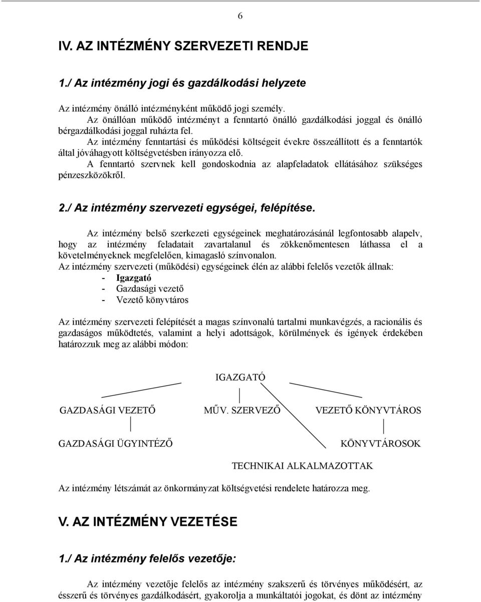 Az intézmény fenntartási és működési költségeit évekre összeállított és a fenntartók által jóváhagyott költségvetésben irányozza elő.