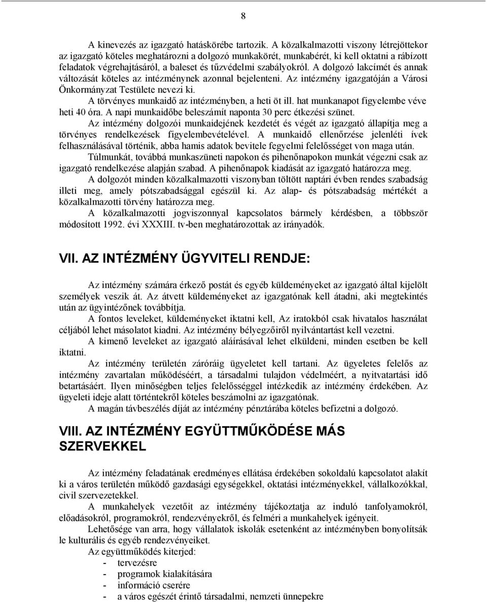 A dolgozó lakcímét és annak változását köteles az intézménynek azonnal bejelenteni. Az intézmény igazgatóján a Városi Önkormányzat Testülete nevezi ki.