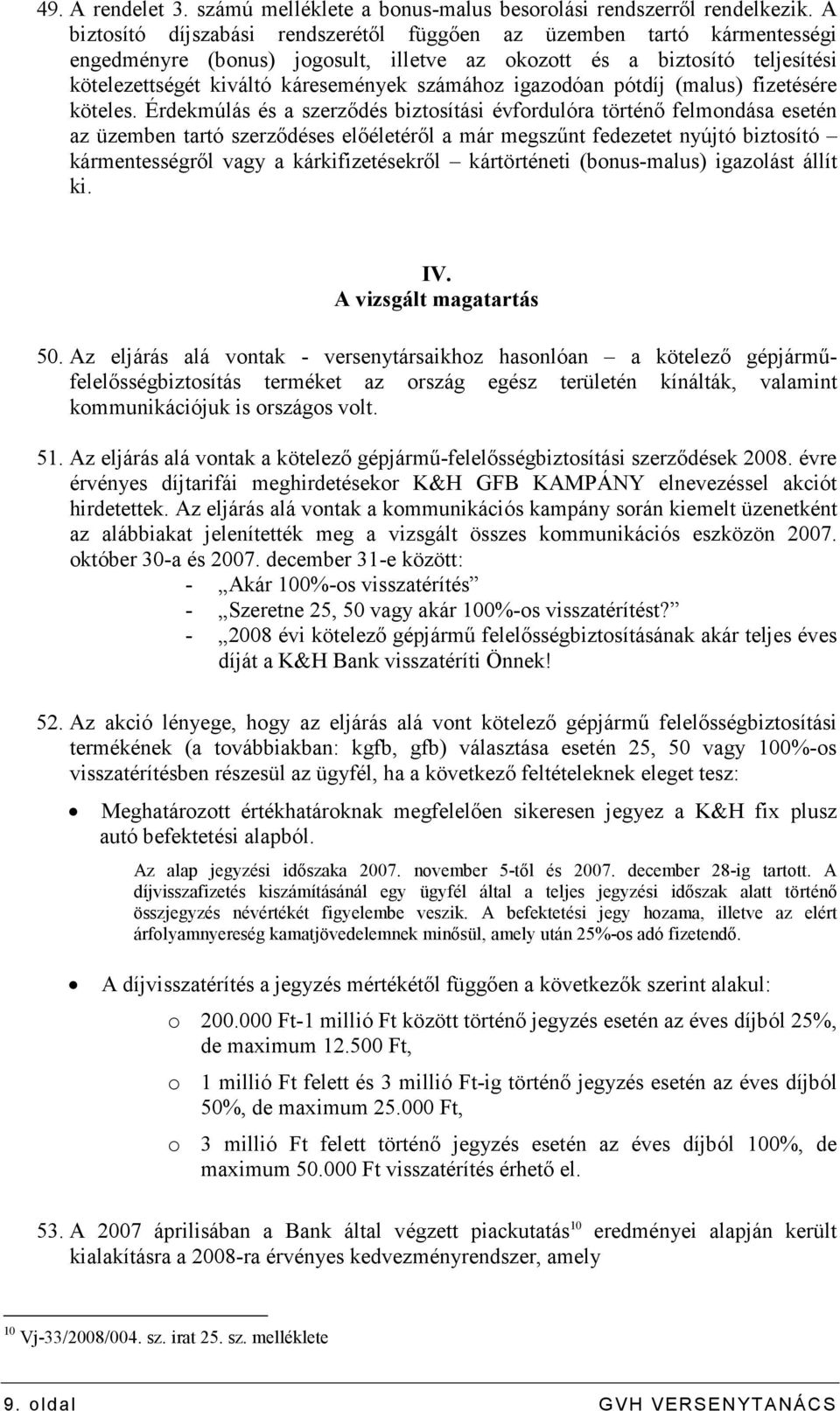 igazodóan pótdíj (malus) fizetésére köteles.