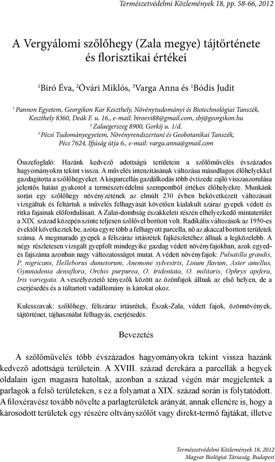 Növénytudományi és Biotechnológiai Tanszék, Keszthely 8360, Deák F. u. 16., e-mail: biroevi88@gmail.com, sbj@georgikon.hu 2 Zalaegerszeg 8900, Gorkij u. 1/d.