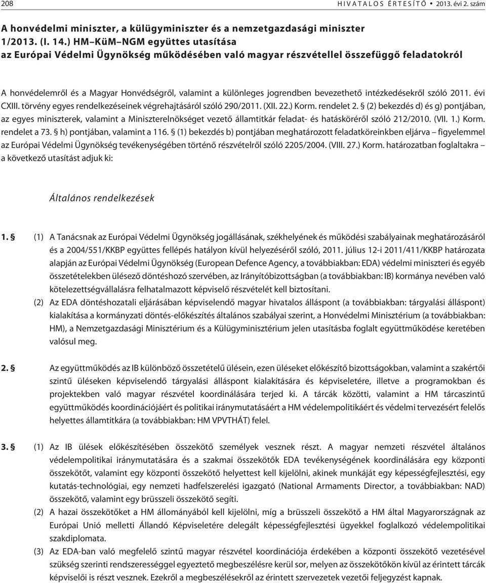 bevezethetõ intézkedésekrõl szóló 2011. évi CXIII. törvény egyes rendelkezéseinek végrehajtásáról szóló 290/2011. (XII. 22.) Korm. rendelet 2.