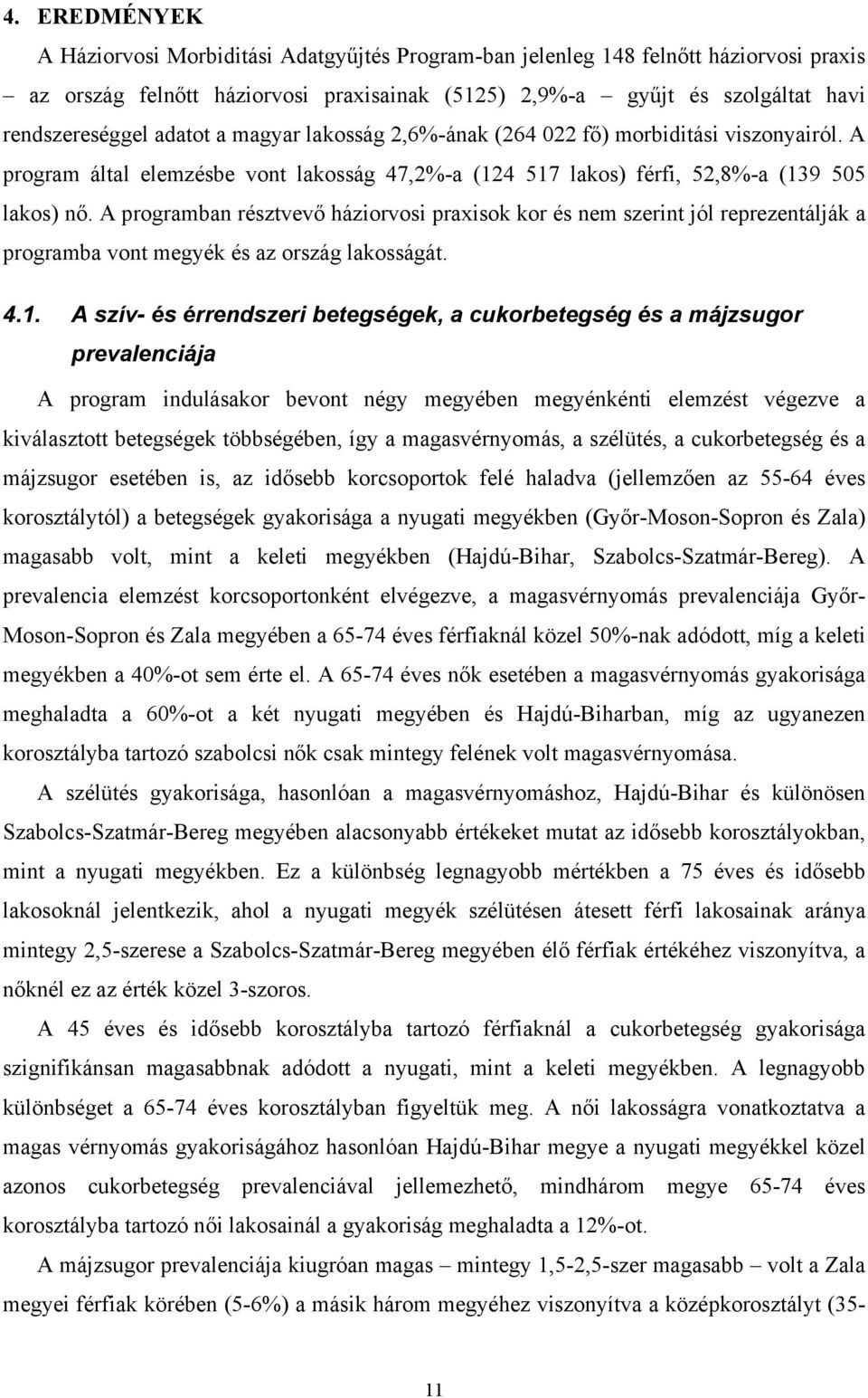 A programban résztvev háziorvosi praxisok kor és nem szerint jól reprezentálják a programba vont megyék és az ország lakosságát. 4.1.