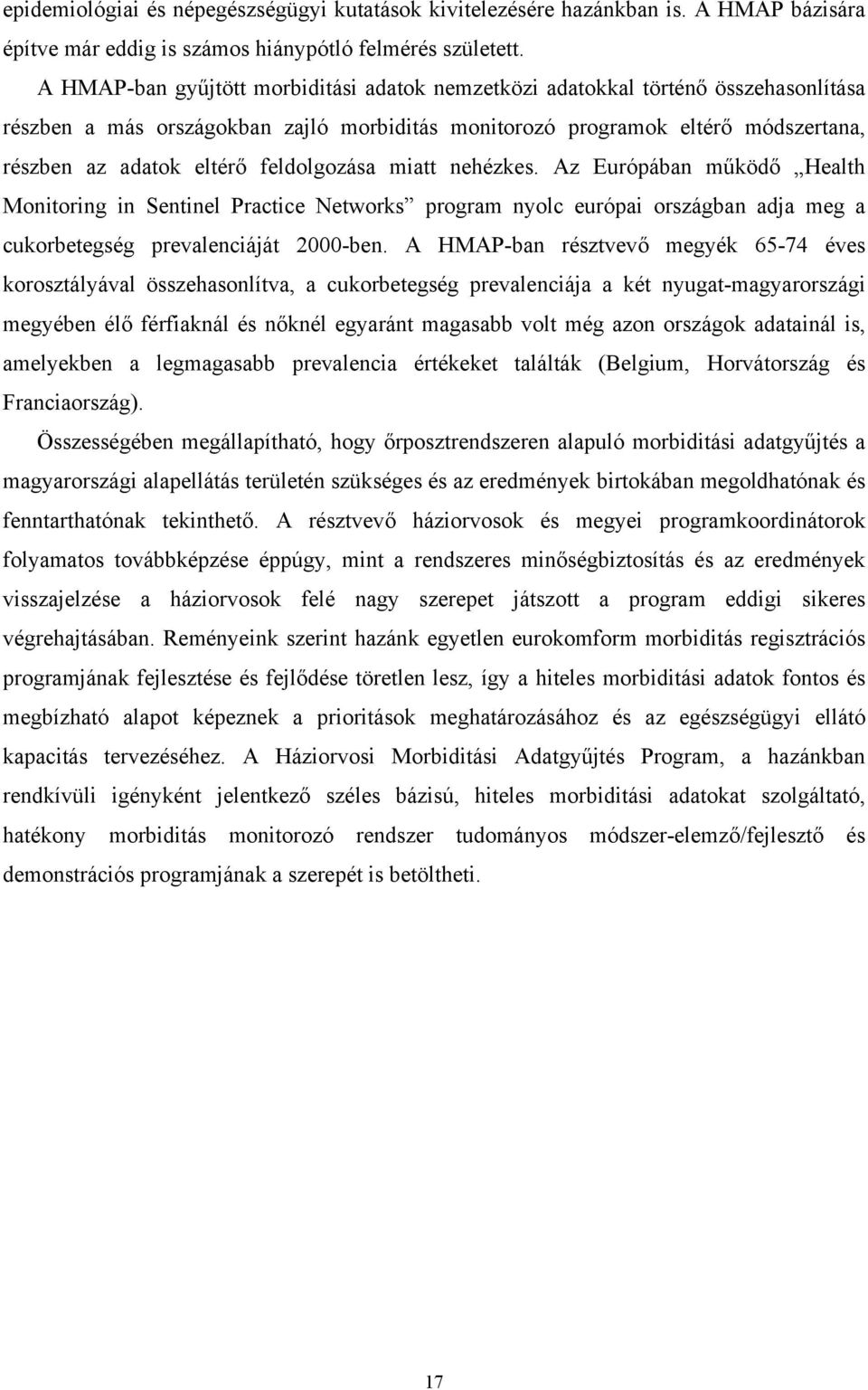 feldolgozása miatt nehézkes. Az Európában m köd Health Monitoring in Sentinel Practice Networks program nyolc európai országban adja meg a cukorbetegség prevalenciáját 2000-ben.