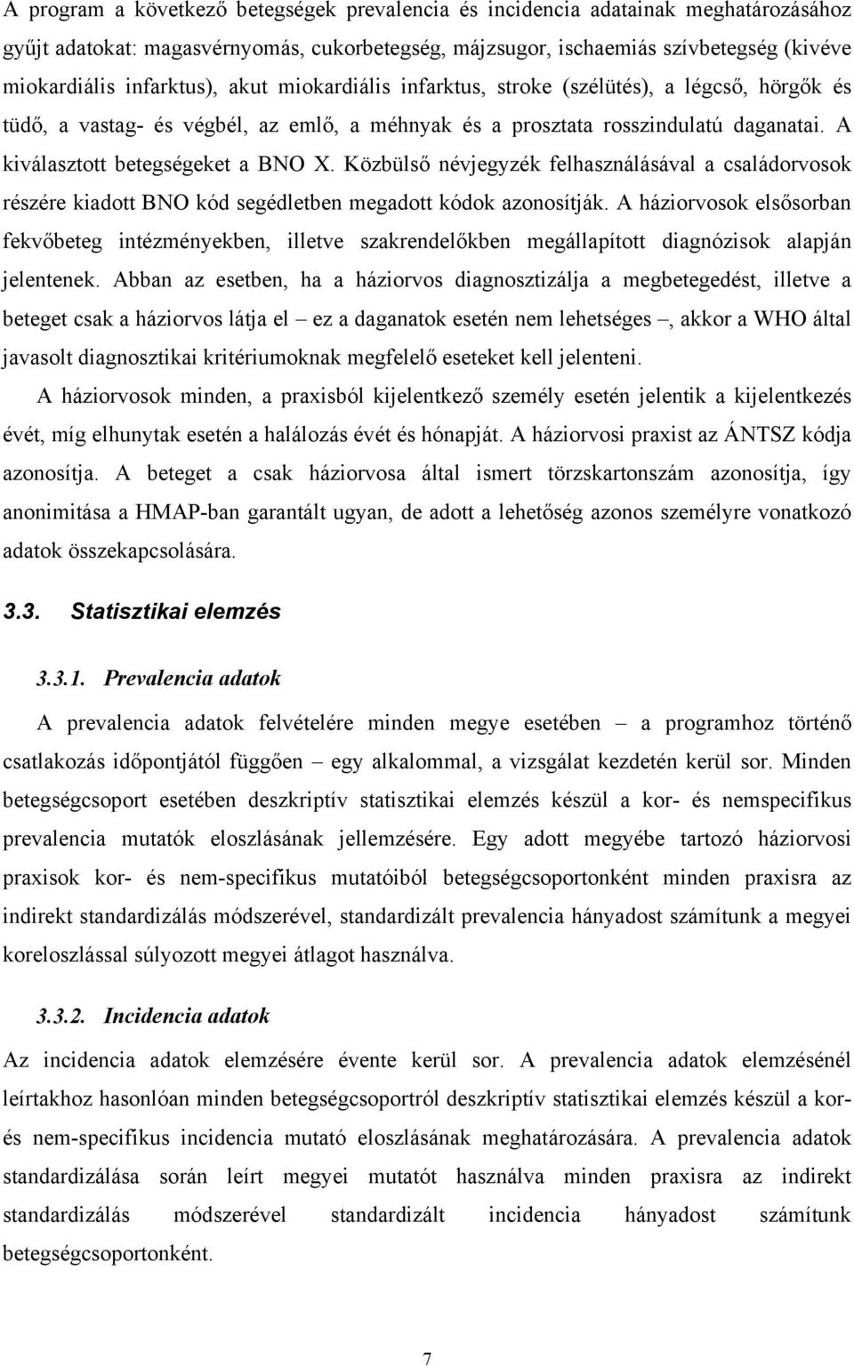 Közbüls névjegyzék felhasználásával a családorvosok részére kiadott BNO kód segédletben megadott kódok azonosítják.