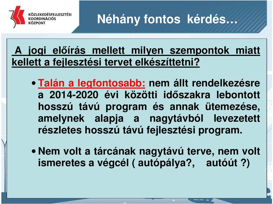 Talán a legfontosabb: nem állt rendelkezésre a 2014-2020 évi közötti időszakra lebontott hosszú távú