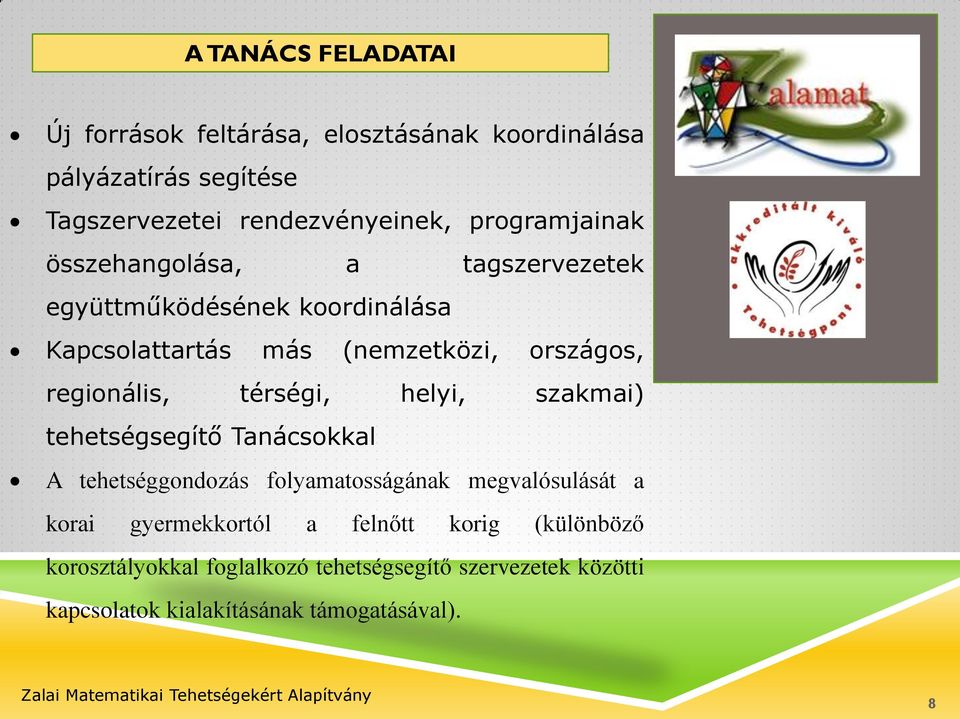 regionális, térségi, helyi, szakmai) tehetségsegítő Tanácsokkal A tehetséggondozás folyamatosságának megvalósulását a korai