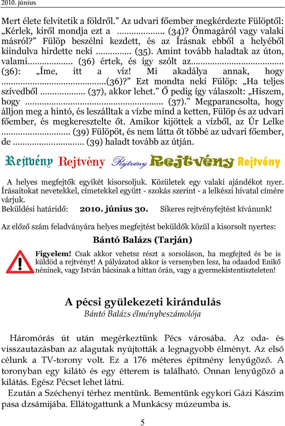 .(36)? Ezt mondta neki Fülöp: Ha teljes szívedből. (37), akkor lehet. Ő pedig így válaszolt: Hiszem, hogy. (37). Megparancsolta, hogy álljon meg a hintó, és leszálltak a vízbe mind a ketten, Fülöp és az udvari főember, és megkeresztelte őt.