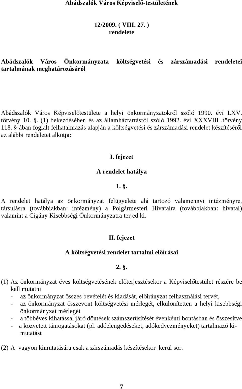 törvény 10.. (1) bekezdésében és az államháztartásról szóló 1992. évi XXXVIII.törvény 118.