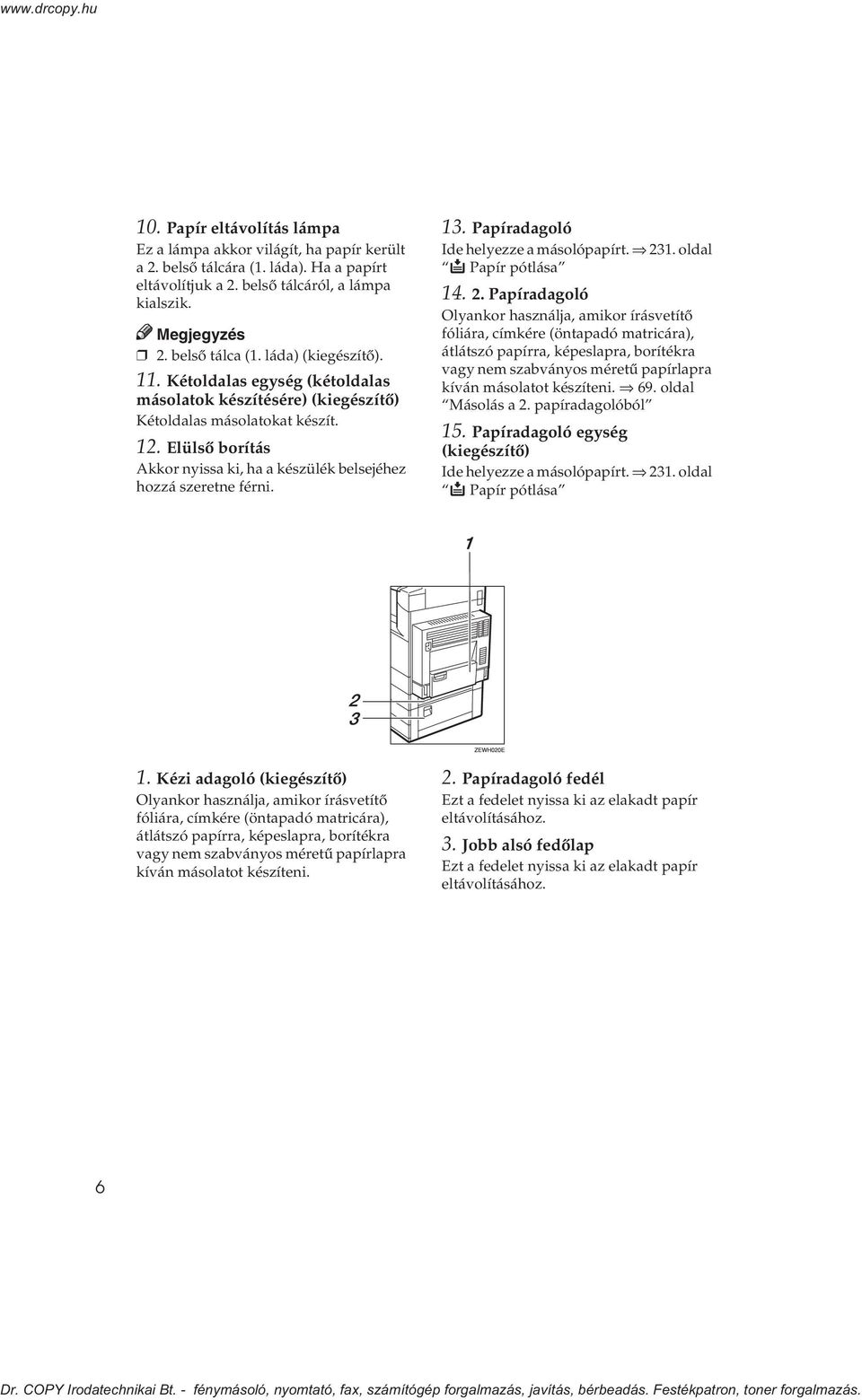 Papíradagoló Ide helyezze a másolópapírt. 31. oldal B Papír pótlása 14.