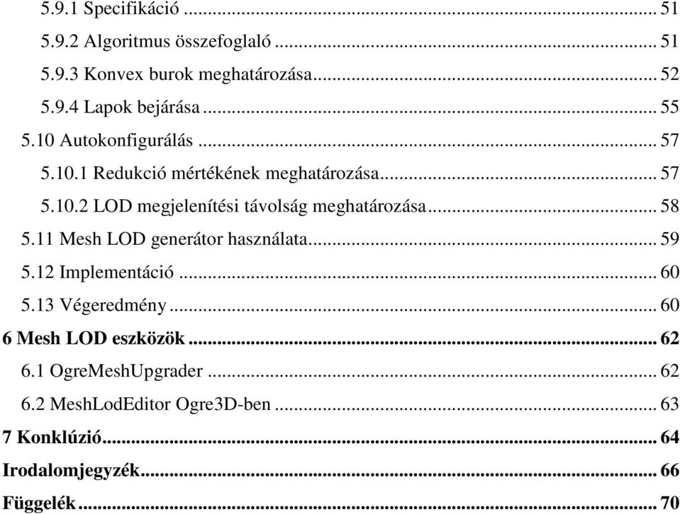 .. 58 5.11 Mesh LOD generátor használata... 59 5.12 Implementáció... 60 5.13 Végeredmény... 60 6 Mesh LOD eszközök... 62 6.