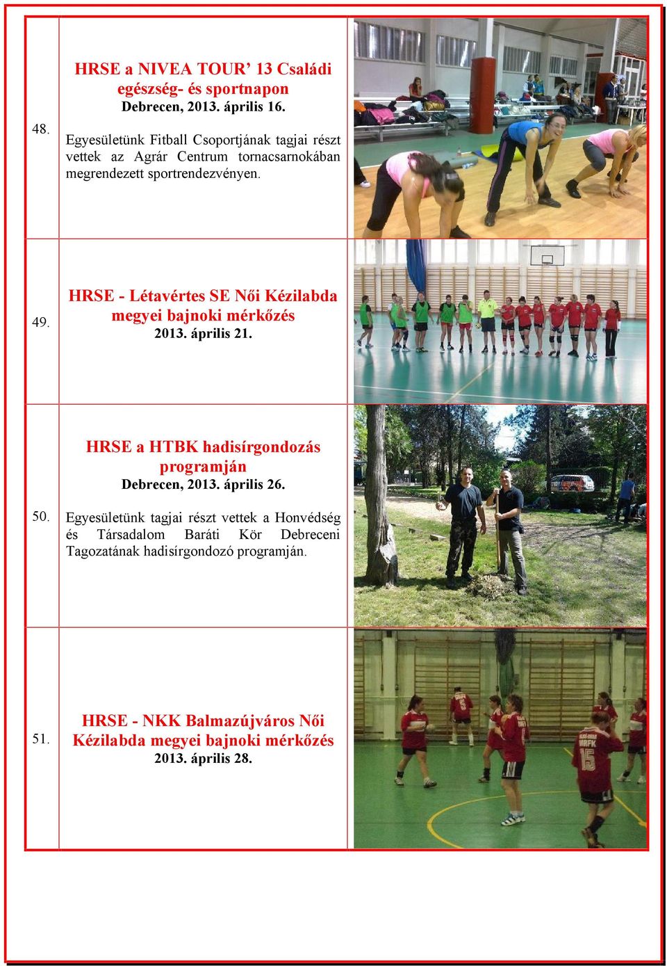 HRSE - Létavértes SE Női Kézilabda megyei bajnoki mérkőzés 2013. április 21. HRSE a HTBK hadisírgondozás programján Debrecen, 2013.