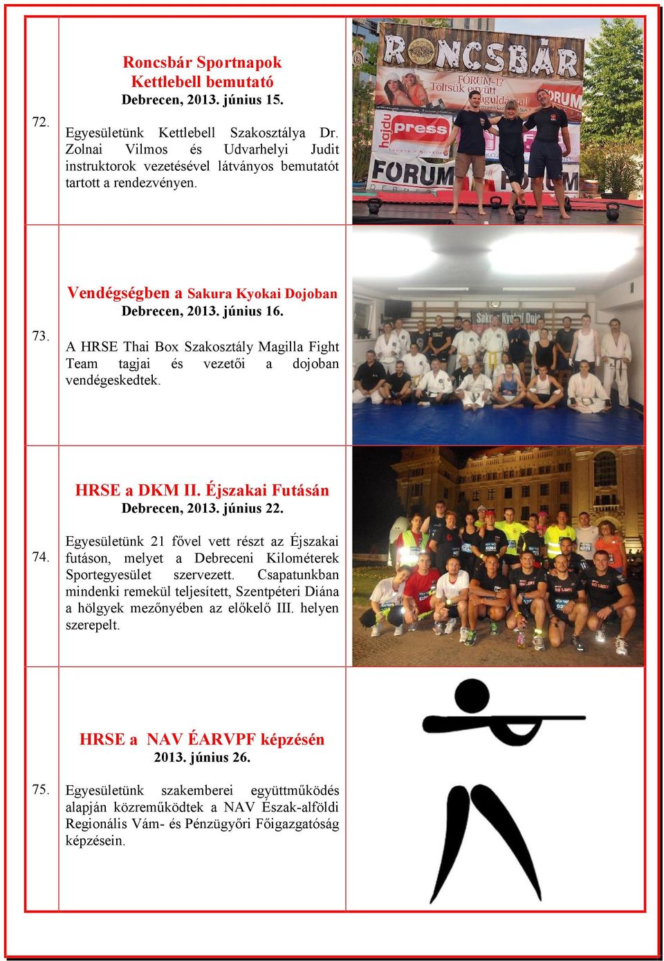 A HRSE Thai Box Szakosztály Magilla Fight Team tagjai és vezetői a dojoban vendégeskedtek. HRSE a DKM II. Éjszakai Futásán Debrecen, 2013. június 22. 74.