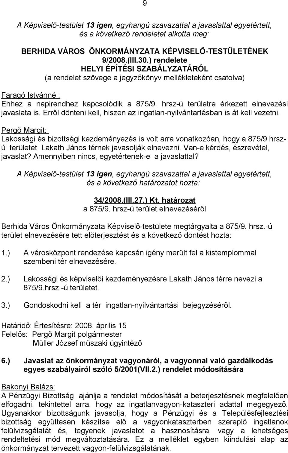 hrsz-ú területre érkezett elnevezési javaslata is. Erről dönteni kell, hiszen az ingatlan-nyilvántartásban is át kell vezetni.