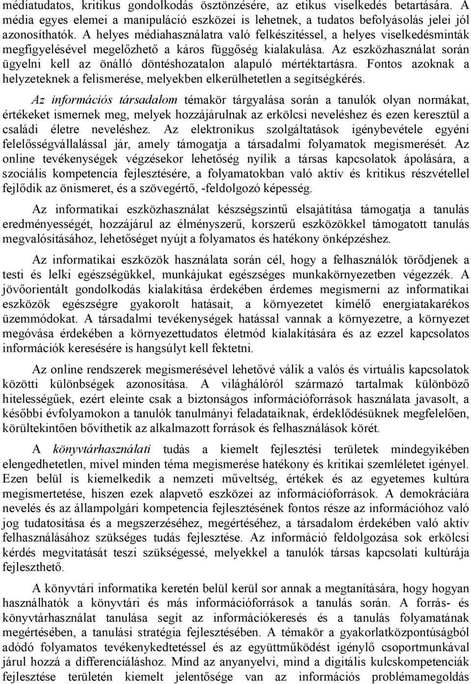 Az eszközhasználat során ügyelni kell az önálló döntéshozatalon alapuló mértéktartásra. Fontos azoknak a helyzeteknek a felismerése, melyekben elkerülhetetlen a segítségkérés.