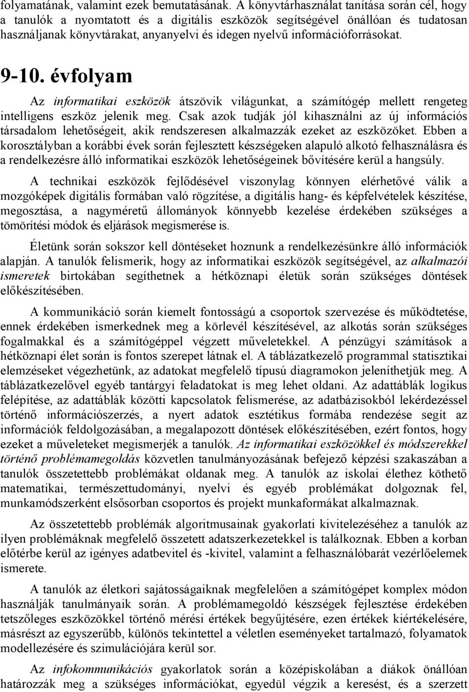 információforrásokat. 9-10. évfolyam Az informatikai eszközök átszövik világunkat, a számítógép mellett rengeteg intelligens eszköz jelenik meg.