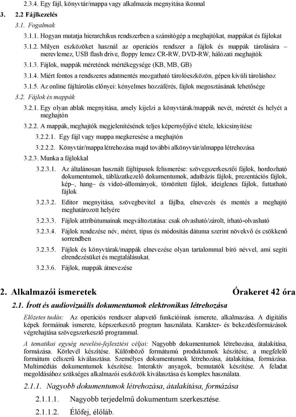 Az online fájltárolás előnyei: kényelmes hozzáférés, fájlok megosztásának lehetősége 3.2. Fájlok és mappák 3.2.1.