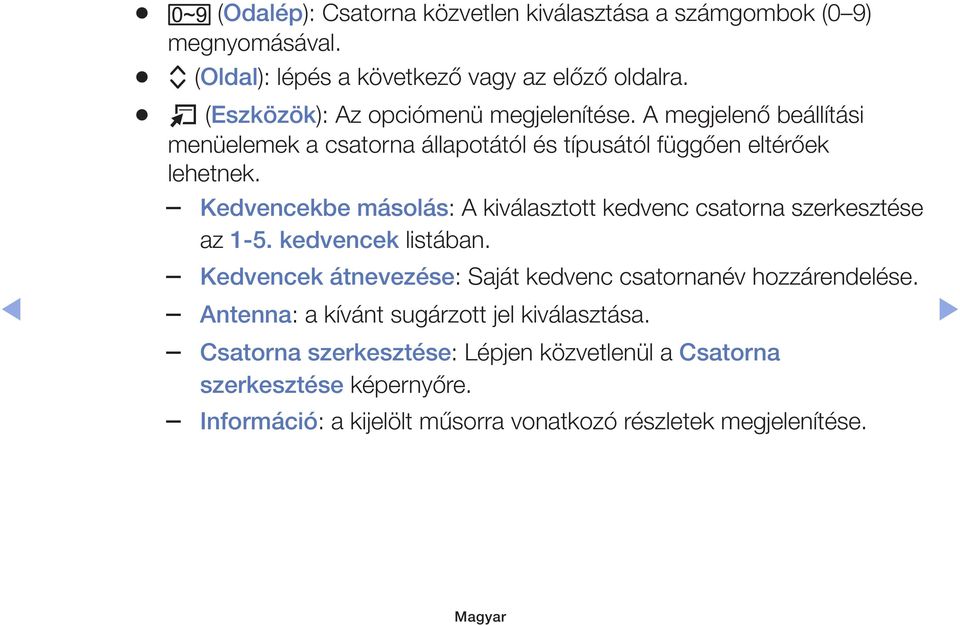 Kedvencekbe másolás: A kiválasztott kedvenc csatorna szerkesztése az 1-5. kedvencek listában.