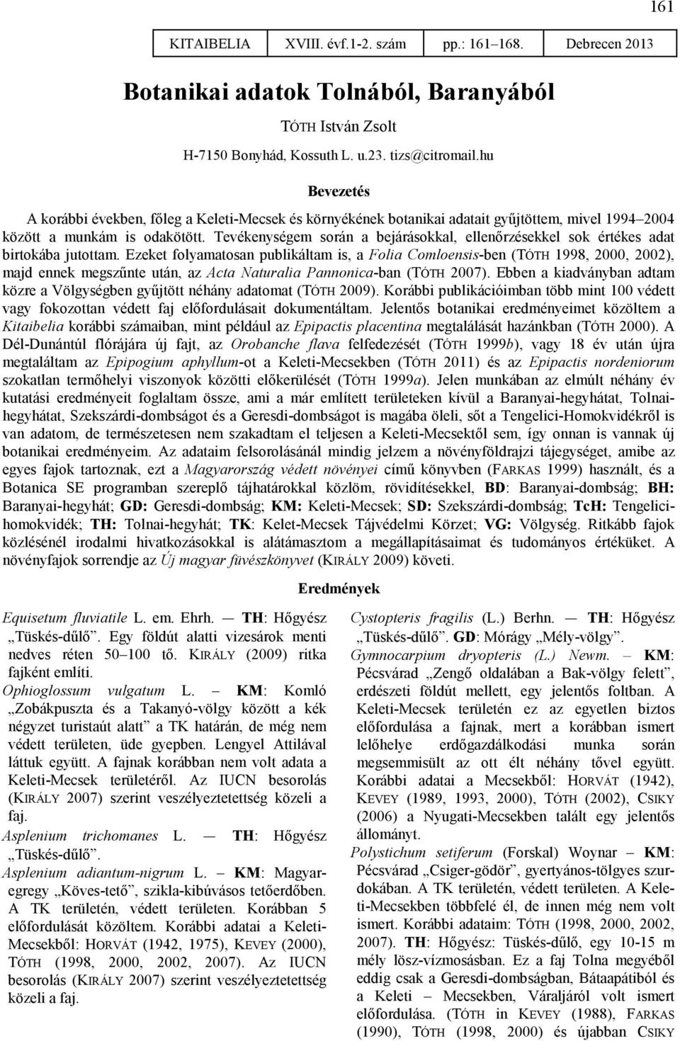 Tevékenységem során a bejárásokkal, ellenırzésekkel sok értékes adat birtokába jutottam.