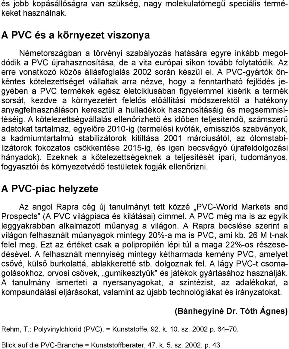 Az erre vonatkozó közös állásfoglalás 2002 során készül el.