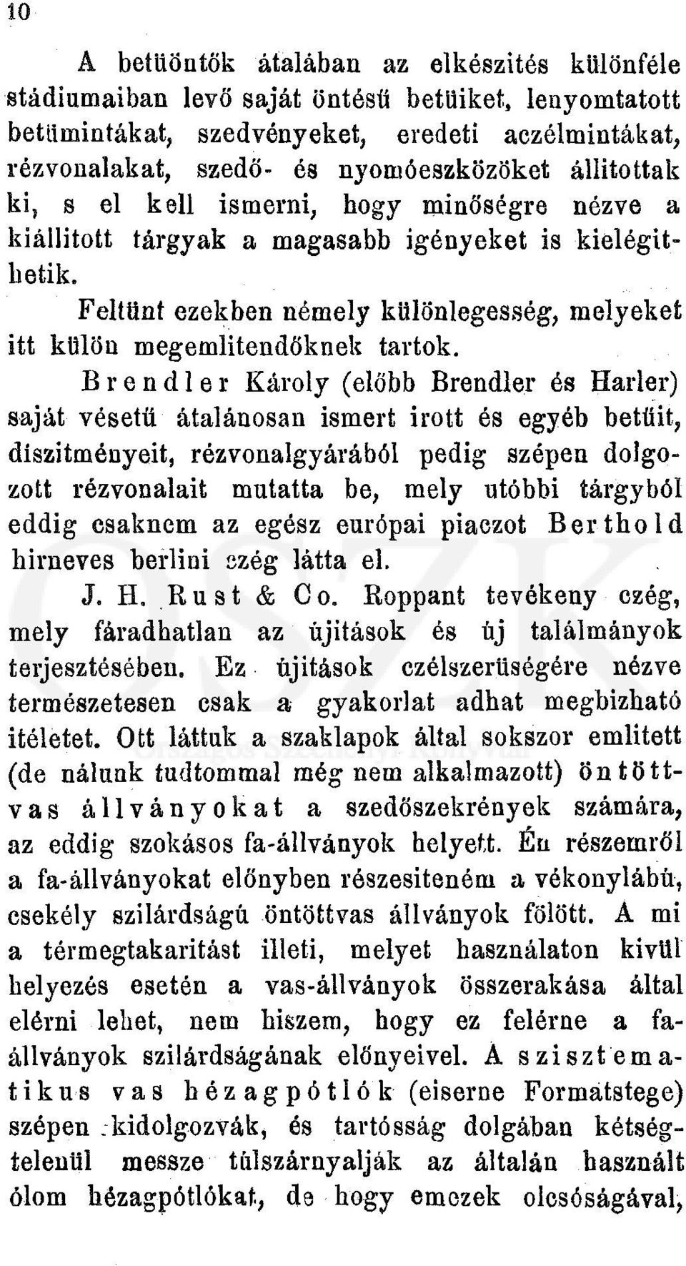 B r e n d 1 e r Károly (előbb Brendler és Harler) saját vésetű átalánosan ismert irott és egyéb betűit, diszitményeit, rézvonalgyárából pedig szépen dolgozott rézvonalait mutatta be, mely utóbbi