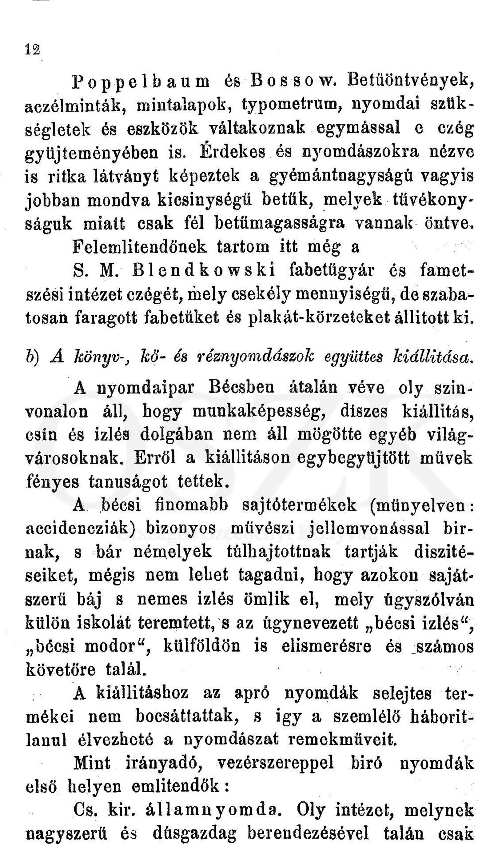 Felemlitendőnek tartom itt még a S. M. Blendkowski fabetügyár és fametszési intézet czégét, mely csekély mennyiségű, de szabatosan faragott fabetüket és plakát-körzeteket állított ki.