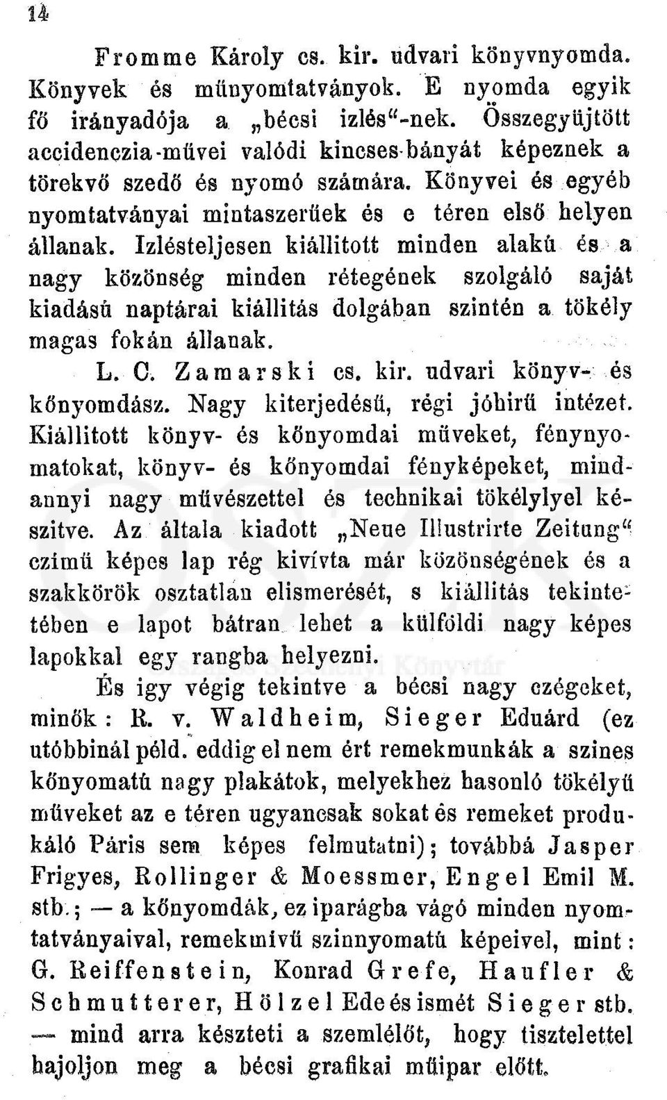 Izlésteljesen kiállított minden alakü és a nagy közönség minden rétegének szolgáló saját kiadású naptárai kiállítás dolgában szintén a tökély magas fokán állanak. L. C. Zamarski cs. kir.